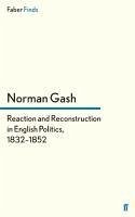 Reaction and Reconstruction in English Politics, 1832¿1852 - Gash, Norman