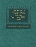 Une Ann E de Voyage Dans L'Arabie Centrale: 1862-1863