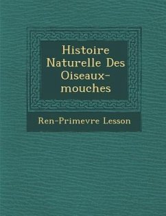 Histoire Naturelle Des Oiseaux-mouches - Lesson, Ren&-Primev&re