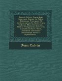 Ioannis Calvini Opera Quae Supersunt Omnia: Ad Fidem Editionum Principum Et Authenticarum Ex Parte Etiam Codicum Manu Scriptorum, Additis Prolegomenis