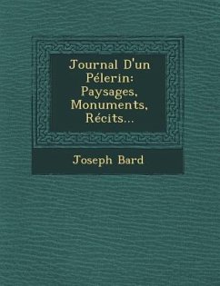 Journal D'un Pélerin: Paysages, Monuments, Récits... - Bard, Joseph