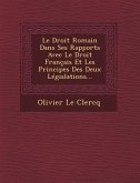 Le Droit Romain Dans Ses Rapports Avec Le Droit Français Et Les Principes Des Deux Législations...