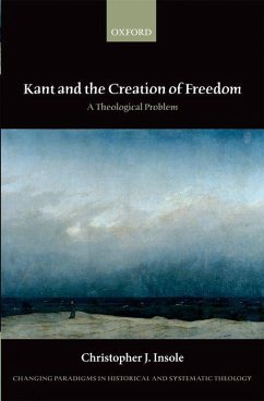 Kant and the Creation of Freedom: A Theological Problem - Insole, Christopher J.