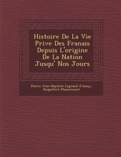 Histoire de La Vie Priv E Des Fran Ais Depuis L'Origine de La Nation Jusqu' Nos Jours - Roquefort-Flam Ricourt