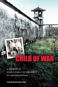 Child of War: A Memoir of World War II Internment in the Philippines - Tong, Curtis Whitfield