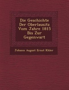 Die Geschichte Der Oberlausitz Vom Jahre 1815 Bis Zur Gegenwart