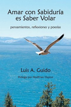 Amar Con Sabiduria Es Saber Volar - Guido, Luis A.