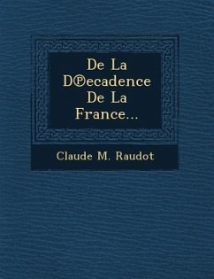 De La D℗ecadence De La France... - Raudot, Claude M.