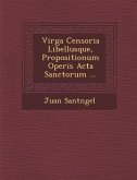 Virga Censoria Libellusque, Propositionum Operis ACTA Sanctorum ...