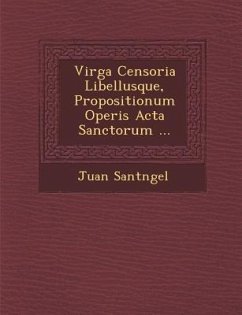 Virga Censoria Libellusque, Propositionum Operis ACTA Sanctorum ... - Sant Ngel, Juan