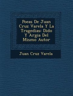 Poe�as De Juan Cruz Varela Y La Tragedias: Dido Y Argia Del Mismo Autor - Varela, Juan Cruz