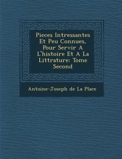 Pieces Int Ressantes Et Peu Connues, Pour Servir A L'Histoire Et a la Litt Rature: Tome Second