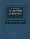 Histoire Du Languedoc: Depuis Les Temps Les Plus Recul Es Jusqu'a Nos Jours, Volume 1...