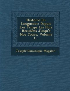 Histoire Du Languedoc: Depuis Les Temps Les Plus Recul Es Jusqu'a Nos Jours, Volume 1... - Magalon, Joseph-Dominique