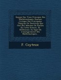 Expose Des Vrais Principes Des Mathematiques: Examen Critique Des Principales Theories Ou Doctrines Qui Ont Ete Admises Ou Emises En Cette Science, Et