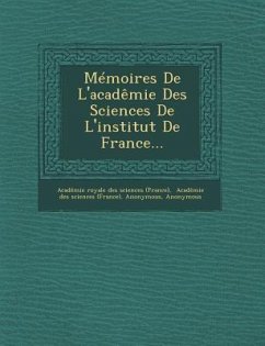 Memoires de L'Academie Des Sciences de L'Institut de France...