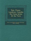 Tom Jones � Londres: Com�die En Cinq Actes Et En Vers