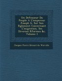 Un Defenseur Du Peuple A L'Empereur Joseph II. Sur Son R Glement Concernant L' Migration, Ses Diverses R Formes &C, Volume 1