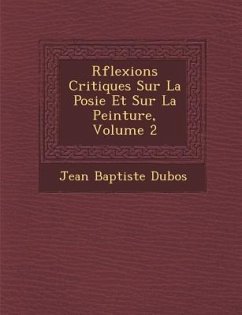 R�flexions Critiques Sur La Po�sie Et Sur La Peinture, Volume 2 - Dubos, Jean Baptiste