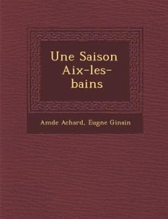 Une Saison Aix-Les-Bains - Achard, Amedee; Ginain, Eug Ne