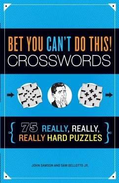 Bet You Can't Do This! Crosswords: 75 Really, Really, Really Hard Puzzles - Samson, John; Bellotto, Sam