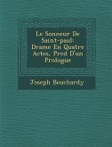 Le Sonneur De Saint-paul: Drame En Quatre Actes, Pr�c�d� D'un Prologue