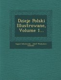 Dzieje Polski Illustrowane, Volume 1...