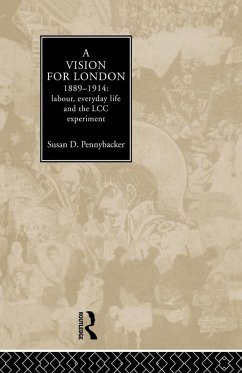 A Vision for London, 1889-1914 - Pennybacker, Susan D