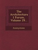 The Architectural Forum, Volume 29...