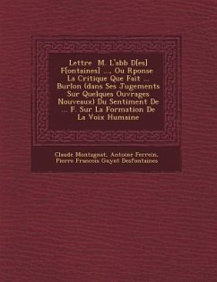 Lettre � M. L'abb� D[es] F[ontaines] ..., Ou R�ponse � La Critique Que Fait ... Burlon (dans Ses Jugements Sur Quelques Ou - Montagnat, Claude; Ferrein, Antoine