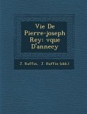 Vie De Pierre-joseph Rey: &#65533;v&#65533;que D'annecy