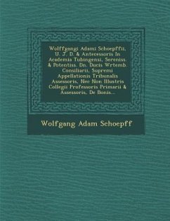 Wolffgangi Adami Schoepffii, U. J. D. & Antecessoris in Academia Tubingensi, Sereniss. & Potentiss. Dn. Ducis W Rtemb. Consiliarii, Supremi Appellatio - Schoepff, Wolfgang Adam