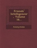 Friends' Intelligencer, Volume 16...