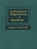 Ecclesiastical Dilapidations, a Handbook...