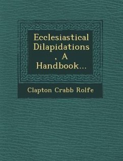 Ecclesiastical Dilapidations, a Handbook... - Rolfe, Clapton Crabb