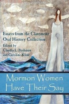 Mormon Women Have Their Say: Essays from the Claremont Oral History Collection