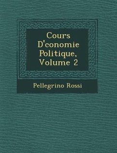 Cours D' Conomie Politique, Volume 2 - Rossi, Pellegrino