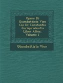 Opere Di Giambattista Vico Cio&#65533; De Constantia Jurisprudentis Liber Alter, Volume 1