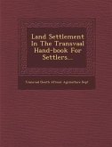 Land Settlement in the Transvaal Hand-Book for Settlers...