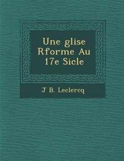 Une Glise R Form E Au 17e Si Cle - Leclercq, J. B.