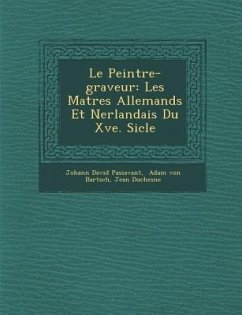 Le Peintre-Graveur - Passavant, Johann David; Duchesne, Jean