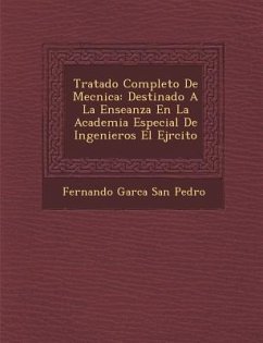 Tratado Completo de Mec Nica: Destinado a la Ense Anza En La Academia Especial de Ingenieros El Ej Rcito