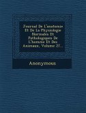 Journal de L'Anatomie Et de La Physiologie Normales Et Pathologiques de L'Homme Et Des Animaux, Volume 27...