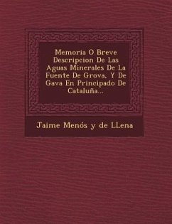 Memoria O Breve Descripcion de Las Aguas Minerales de La Fuente de Grova, y de Gava En Principado de Cataluna...