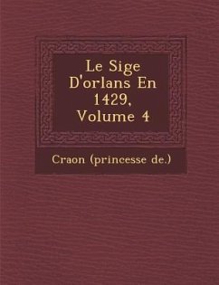 Le Si GE D'Orl ANS En 1429, Volume 4 - De )., Craon (Princesse