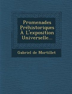 Promenades Prehistoriques A L'Exposition Universelle... - Mortillet, Gabriel De