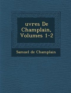 Uvres de Champlain, Volumes 1-2 - Champlain, Samuel De