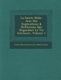 La Sainte Bible: Avec Des Explications & Reflexions Qui Regardant La Vie Int Rieure, Volume 1
