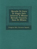 Novelle Di Goro Di Stagio Dati: Intorno A Messer Bernab� Visconti, Duca Di Milano