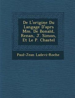 De L'origine Du Langage D'apr�s Mm. De Bonald, Renan, J. Simon, Et Le P. Chastel - Ladevi-Roche, Paul-Jean